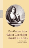 Eva Gesine Baur - Mein Geschöpf musst du sein