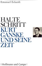 Emanuel Eckardt - Halte Schritt - Kurt Ganske und seine Zeit