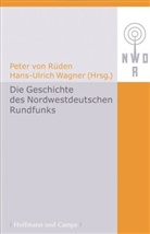 Peter von Rüden, U Wagner, U Wagner, Pete von Rüden, Peter von Rüden, Hans U Wagner... - Die Geschichte des Nordwestdeutschen Rundfunks - Bd. 1: Die Geschichte des Nordwestdeutschen Rundfunks