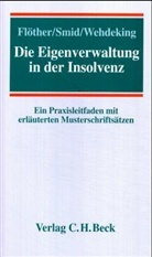 Lucas Flöther, Lucas F. Flöther, Stefan Smid, Silke Wehdeking - Die Eigenverwaltung in der Insolvenz