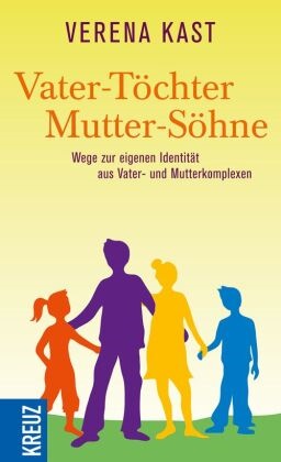 Verena Kast - Vater-Töchter, Mutter-Söhne - Wege zur eigenen Identität aus Vater- und Mutterkomplexen