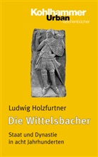 Ludwig Holzfurtner - Die Wittelsbacher