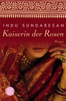 Indu Sundaresan - Kaiserin der Rosen