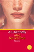 A. L. Kennedy - Also bin ich froh