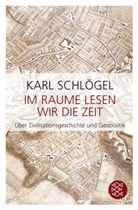 Karl Schlögel - Im Raume lesen wir die Zeit