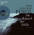 Albert Sanchez Pinol, Albert Sánchez Piñol, Bernd M. Lade, Bernd Michael Lade - Im Rausch der Stille, 6 Audio-CDs (Audio book)