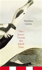 Matthias Göritz - Der kurze Traum des Jakob Voss