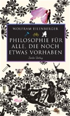 Wolfram Eilenberger - Philosophie für alle, die noch etwas vorhaben