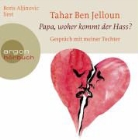 Tahar Ben Jelloun, Tahar Ben Jelloun, Boris Aljinovic - Papa, woher kommt der Hass?, 3 Audio-CDs (Hörbuch)