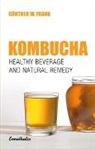 Günther W Frank, Günther W. Frank - Kombucha - Healthy beverage and natural remedy from the Far East