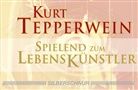 Kurt Tepperwein - Spielend zum Lebenskünstler