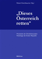 Robert Herausgegeben von Kriechbaumer, Rober Kriechbaumer, Robert Kriechbaumer - »Dieses Österreich retten«; .