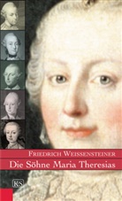 Friedrich Weissensteiner - Die Söhne Maria Theresias