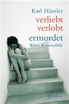 Karl Häusler - verliebt, verlobt, ermordet