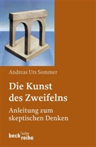 Andreas U Sommer, Andreas U. Sommer, Andreas Urs Sommer - Die Kunst des Zweifelns