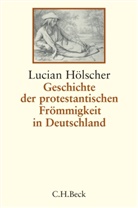 Lucian Hölscher - Geschichte der protestantischen Frömmigkeit in Deutschland