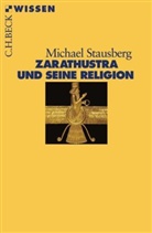 Michael Stausberg - Zarathustra und seine Religion