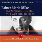 C Bernd Sucher, C. Bernd Sucher, Marek Harloff, C. Bernd Sucher - Rainer Maria Rilke oder Nirgends, Geliebte, wird Welt sein, als innen, 1 Audio-CD (Audiolibro)