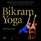 Bikram Choudhury, Bonnie Jones Reynolds, Biswanath Ghosh - Bikram Yoga