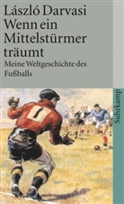 László Darvasi - Wenn ein Mittelstürmer träumt