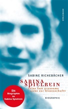 Sabine Richebächer - Sabina Spielrein - 'Eine fast grausame Liebe zur Wissenschaft'