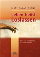 Matt G Abend, Matt G. Abend, Matt Galan Abend, Matt Galan Abend - Leben heisst Loslassen