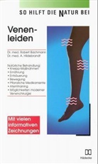 Robert Bachmann, Robert M (Dr. med.) Bachmann, Robert M. Bachmann, A. Hildebrandt - So hilft die Natur bei Venenleiden