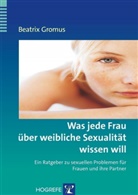 Beatrix Gromus, Beatrix (Prof. Dr.) Gromus, Hahlweg (Prof. Dr.), Hahlweg (Prof. Dr.), Dietma Schulte (Prof. Dr.), Dietmar Schulte (Prof. Dr.) - Was jede Frau über weibliche Sexualität wissen will