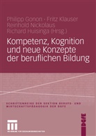 Philipp Gonon, Richar Huisinga, Richard Huisinga, Fritz Klauser, Fritz Klauser u a, Reinhold Nickolaus - Kompetenz, Kognition und neue Konzepte der beruflichen Bildung