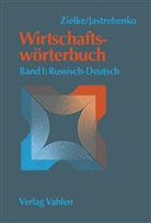 Alexandra Jastrebenko, Alexandra Zielke, Raine Zielke, Rainer Zielke - Wirtschaftswörterbuch - Bd. 1: Wirtschaftswörterbuch Bd. I: Russisch-Deutsch