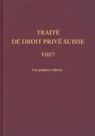 Anne Petipierre - Traité de droit privé suisse: Les papiers-valeurs