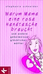 Stephanie Schneider - Warum Mama eine rosa Handtasche braucht
