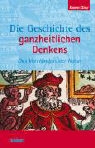 Karen Gloy - Die Geschichte des ganzheitlichen Denkens