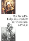 Hans Jakob Streiff - Von der alten Eidgenossenschaft zur modernen Schweiz