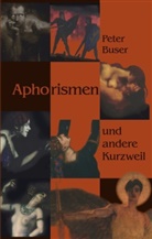 Dr. Peter Buser, Peter Buser - Aphorismen und andere Kurzweil