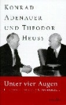 Konrad Adenauer, Theodor Heuss, Rudolf Morsey, Hans-Peter Schwarz - Rhöndorfer Ausgabe, Ln.: Unter vier Augen
