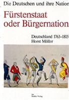 Horst Möller - Fürstenstaat oder Bürgernation