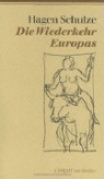 Hagen Schulze - Die Wiederkehr Europas