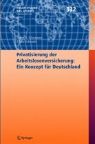 Hans Glismann, Hans H Glismann, Hans H. Glismann, K. Schrader, Klaus Schrader - Privatisierung der Arbeitslosenversicherung: Ein Konzept für Deutschland