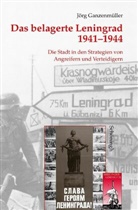 Jörg Ganzenmüller - Das belagerte Leningrad 1941-1944