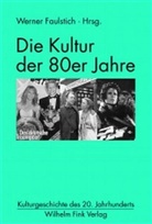 Gunte Grimm, Gunter Grimm, Karin Knop, Gerhard Ringshausen, Michael Schaffrath, Carola Schormann... - Die Kultur der 80er Jahre
