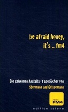 Christoph Grissemann, Dirk Stermann - Be afraid honey, it's . . . FM4