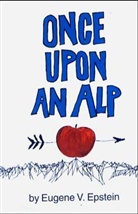 Eugene Epstein, Eugene V. Epstein - Once Upon an Alp
