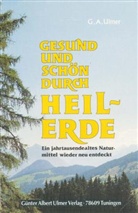 Günter A. Ulmer, Günter Albert Ulmer, Günther A Ulmer - Gesund und schön durch Heilerde