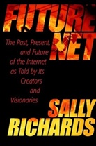 Sally Richards - Futurenet: The Past, Present, and Future of the Internet As Told By
