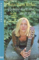 Katja M. Werker, Katja Maria Werker - Wo keine Worte sind, da ist Musik