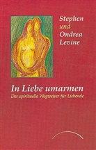 LEVIN, Levine, Ondrea Levine, Stephen Levine - In Liebe umarmen
