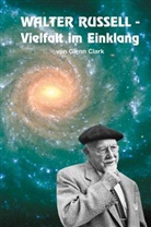 Glenn Clark - Walter Russell - Vielfalt im Einklang