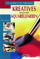 José M. Parramón - Kreatives Malen mit Aquarellfarben