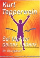 Kurt Tepperwein - Sei Meister deines Lebens
